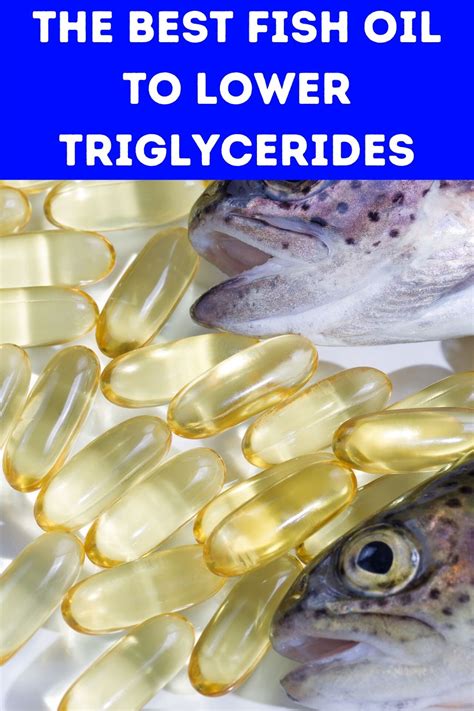 fish oil to reduce triglycerides.